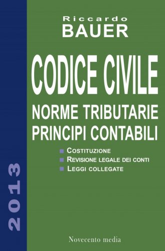 Codice Civile 2013. Norme tributarie e Principi contabili